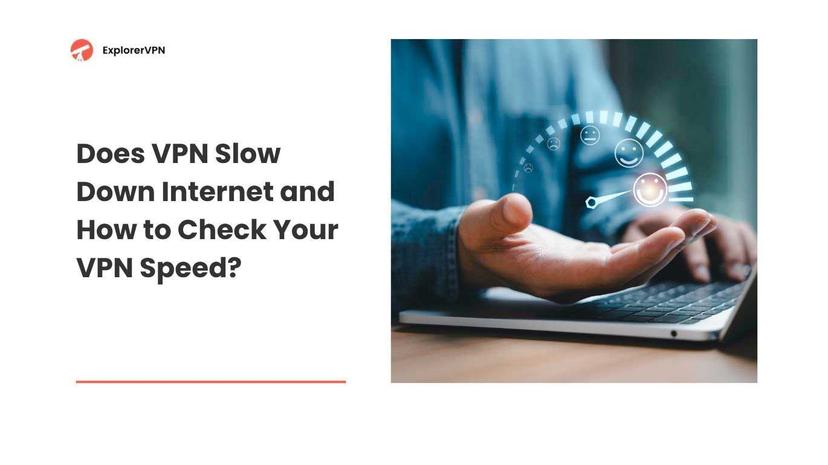 Does VPN Slow Down Internet and How to Check Your VPN Speed?