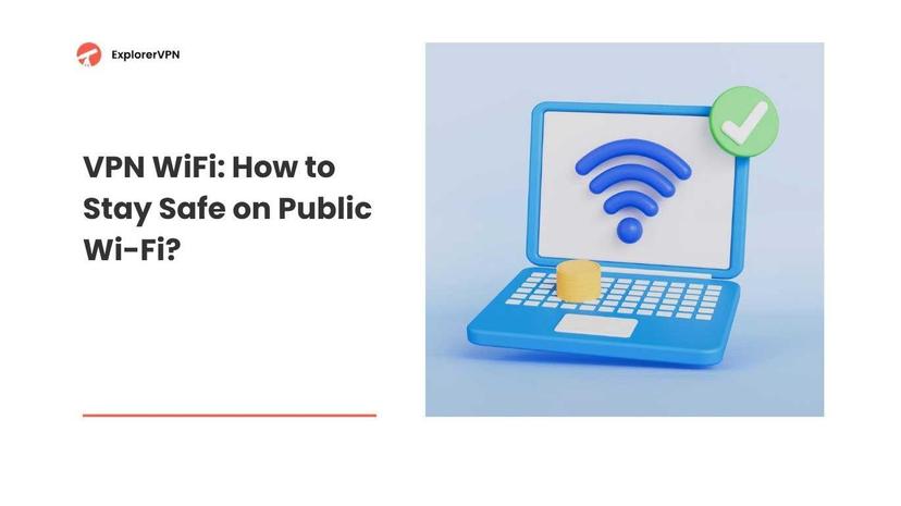 VPN WiFi: How to Stay Safe on Public Wi-Fi?
