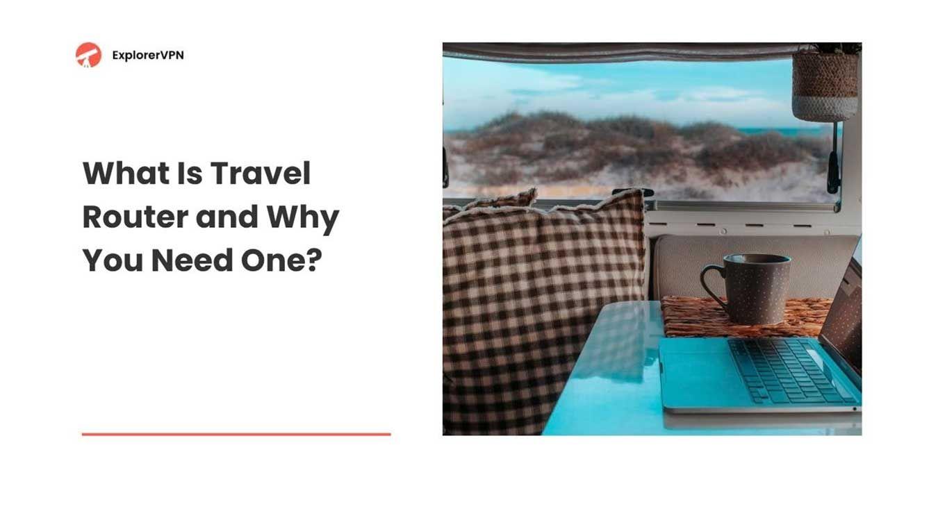 What Is Travel Router and Why You Need One for Secure, Seamless Connectivity on the Go